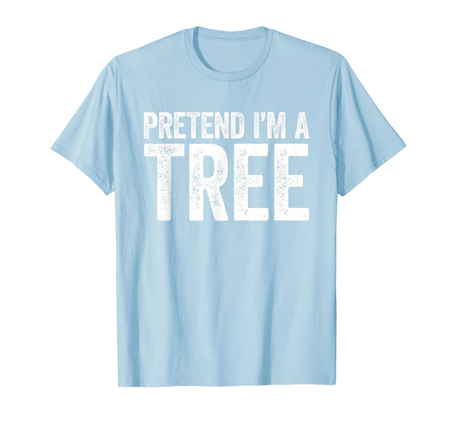 Pretend I'm A Tree Shirt Adult Men Women Kids Tree Costume T-Shirt
