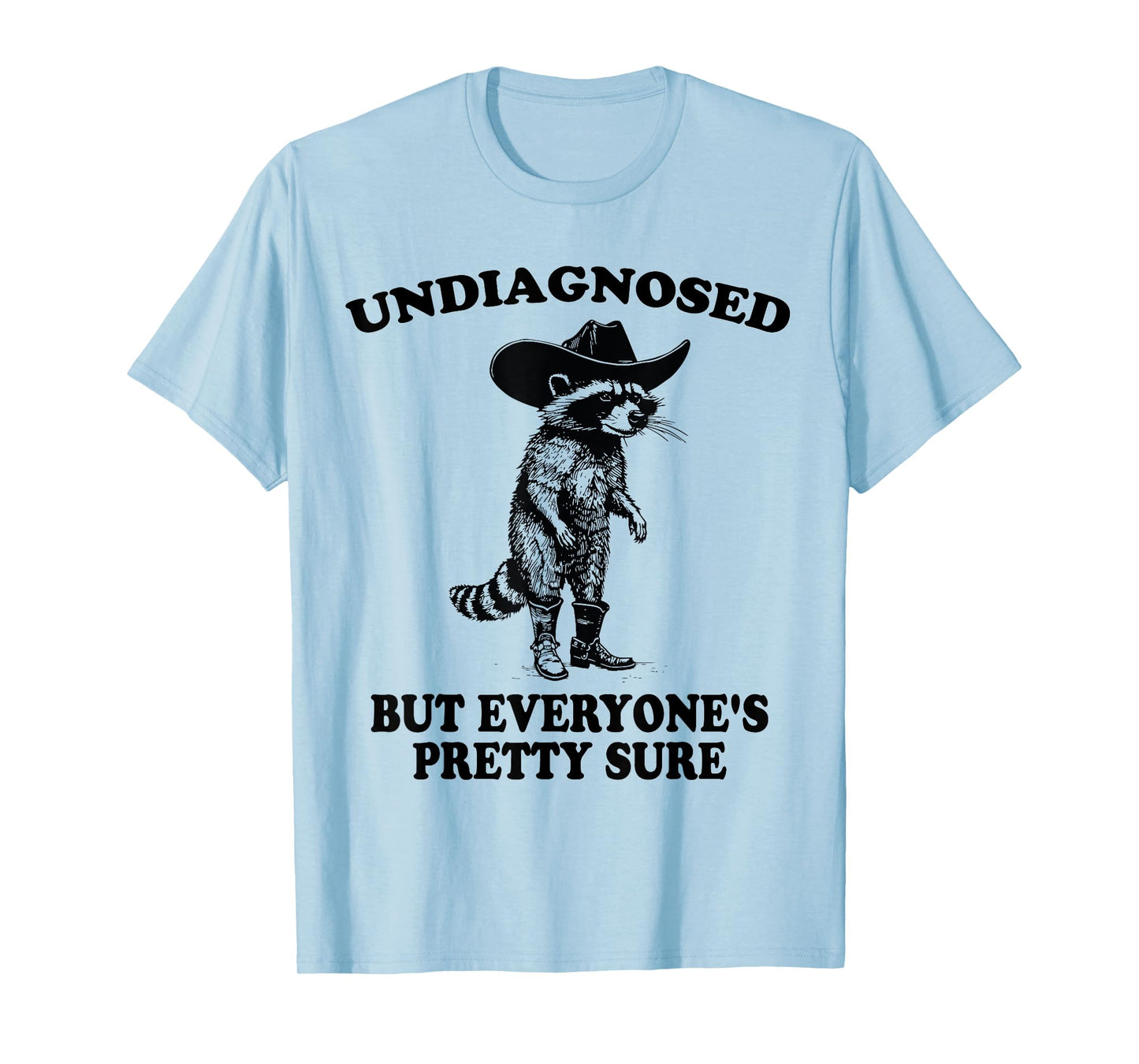 Undiagnosed But Everyone's Pretty Sure Funny Cowboy Raccoon T-Shirt
