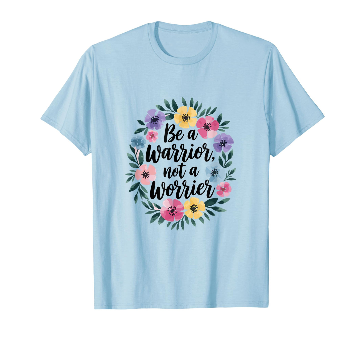 Warrior Not Worrier Floral Flower Inspiration Women T-Shirt