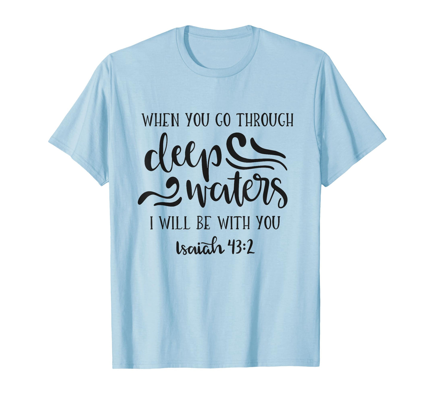 When You Go Through Deep Waters I Will Be With You T-Shirt