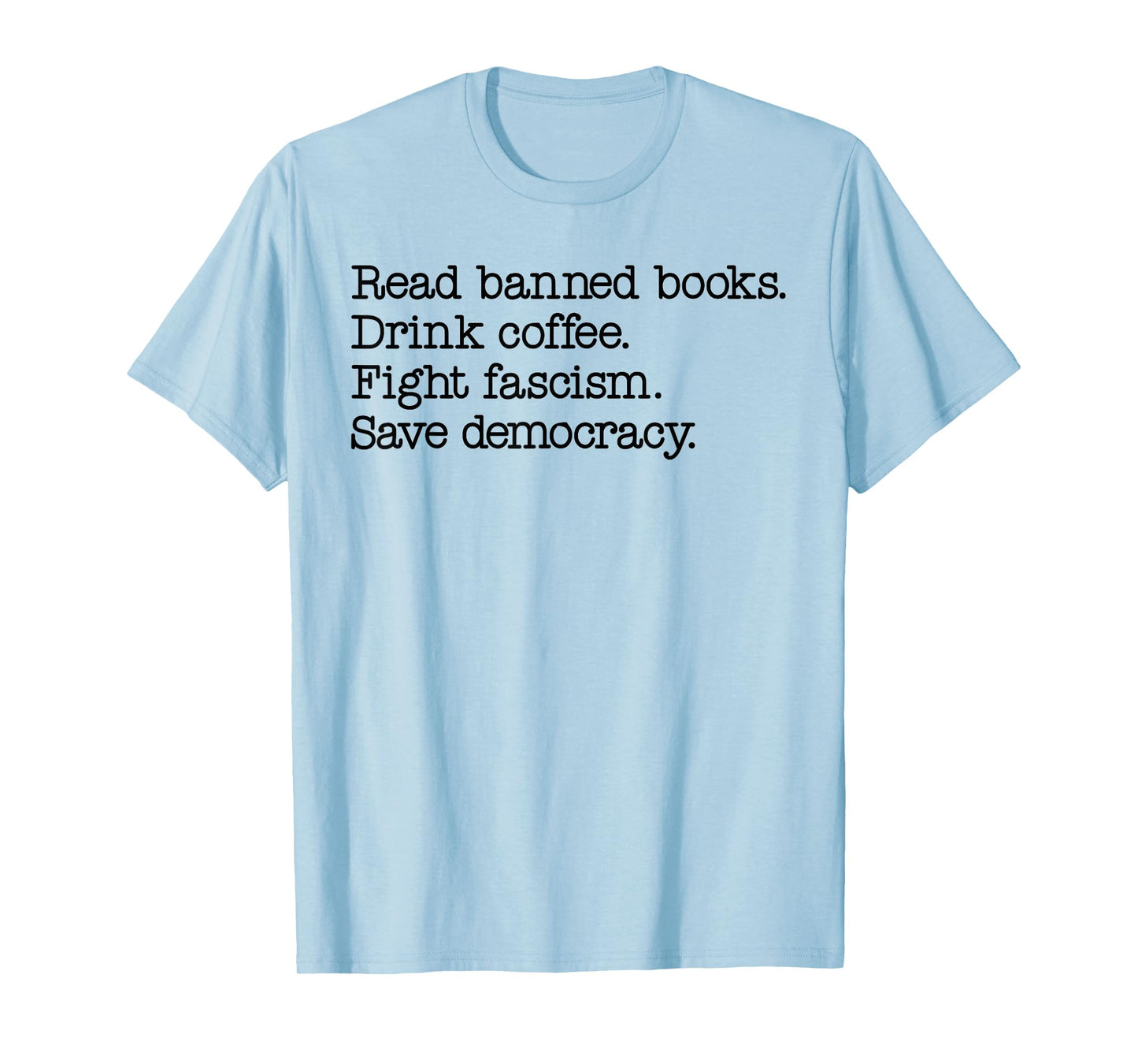 Read Banned Books Drink Coffee Fight Fascism Save Democracy T-Shirt