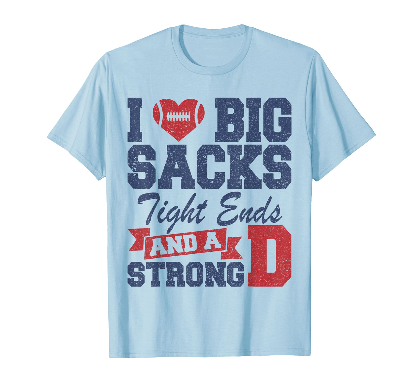 I Love Big Sacks Tight Ends and A Strong D Funny Football T-Shirt