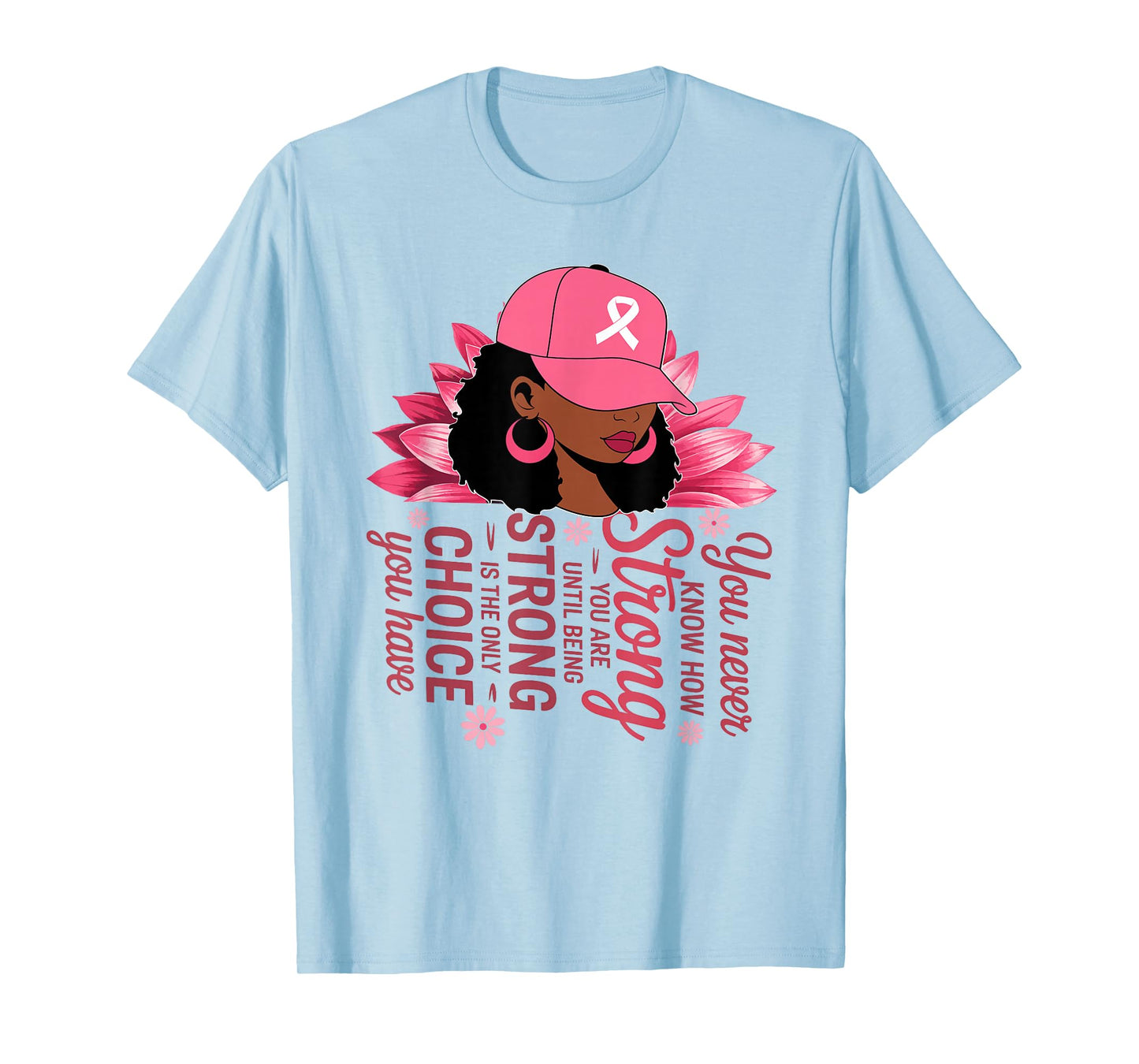 You Never Know How Strong You are Until Strong Breast Cancer T-Shirt