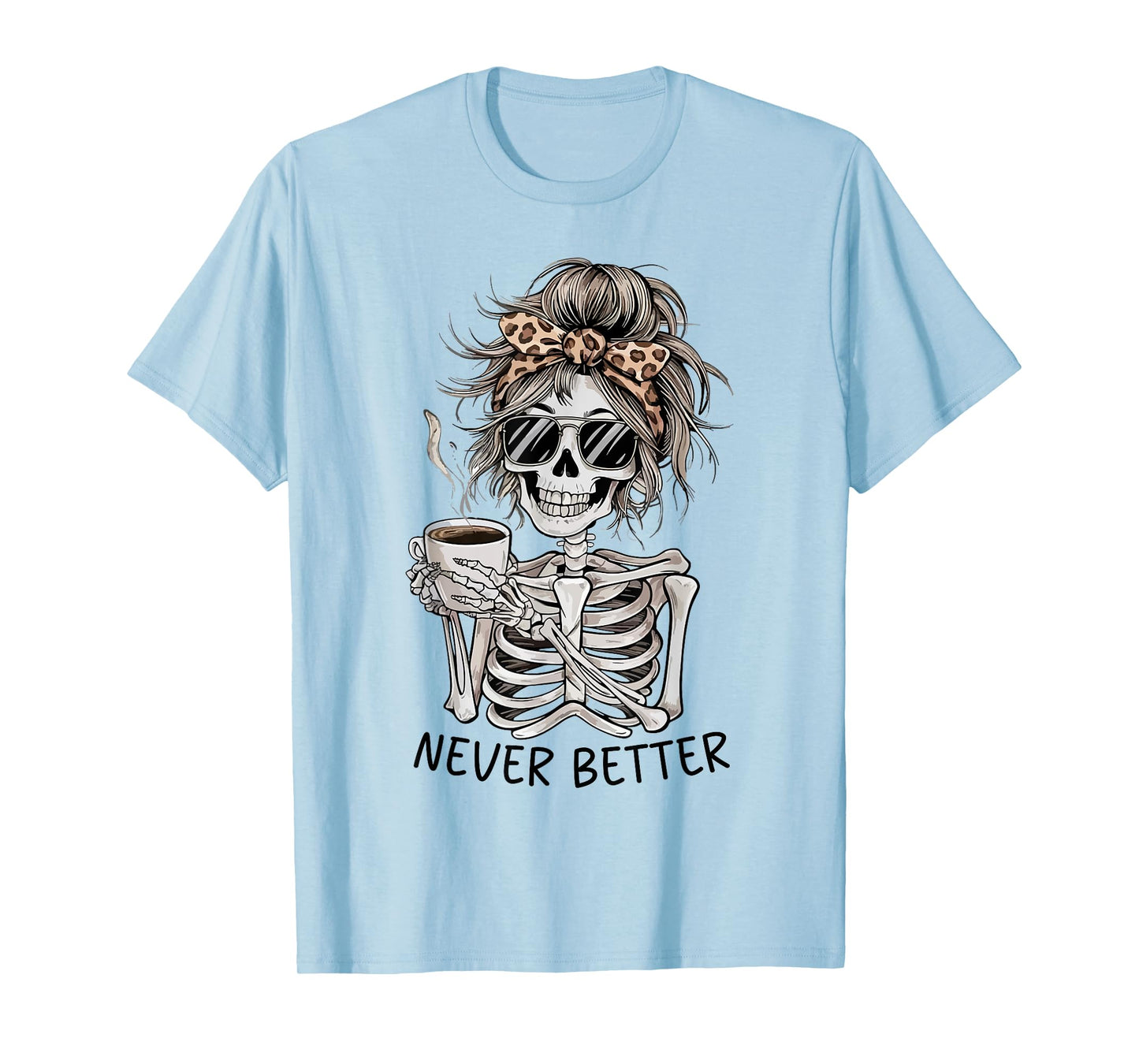 Messy Bun Drinking Coffee For Women Never Better Skeleton T-Shirt