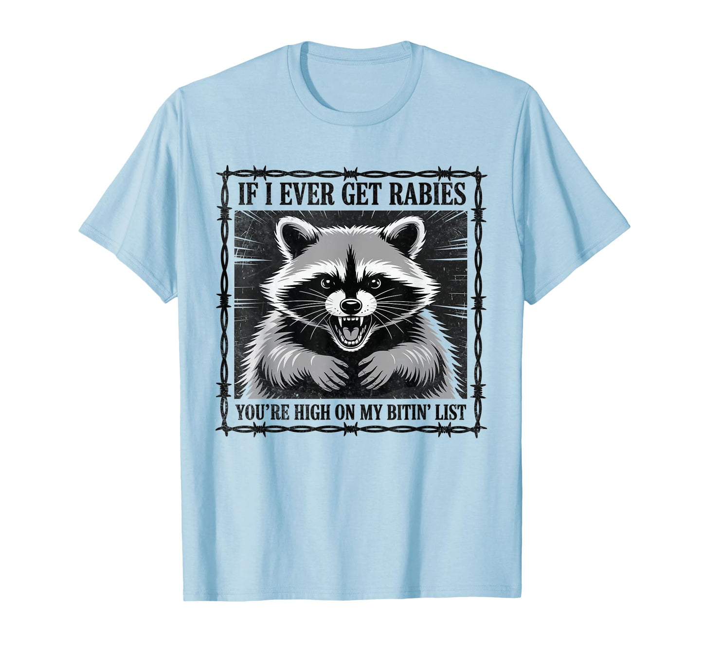 IF I Ever GET Rabies, You're HIGH ON My BITIN' List T-Shirt