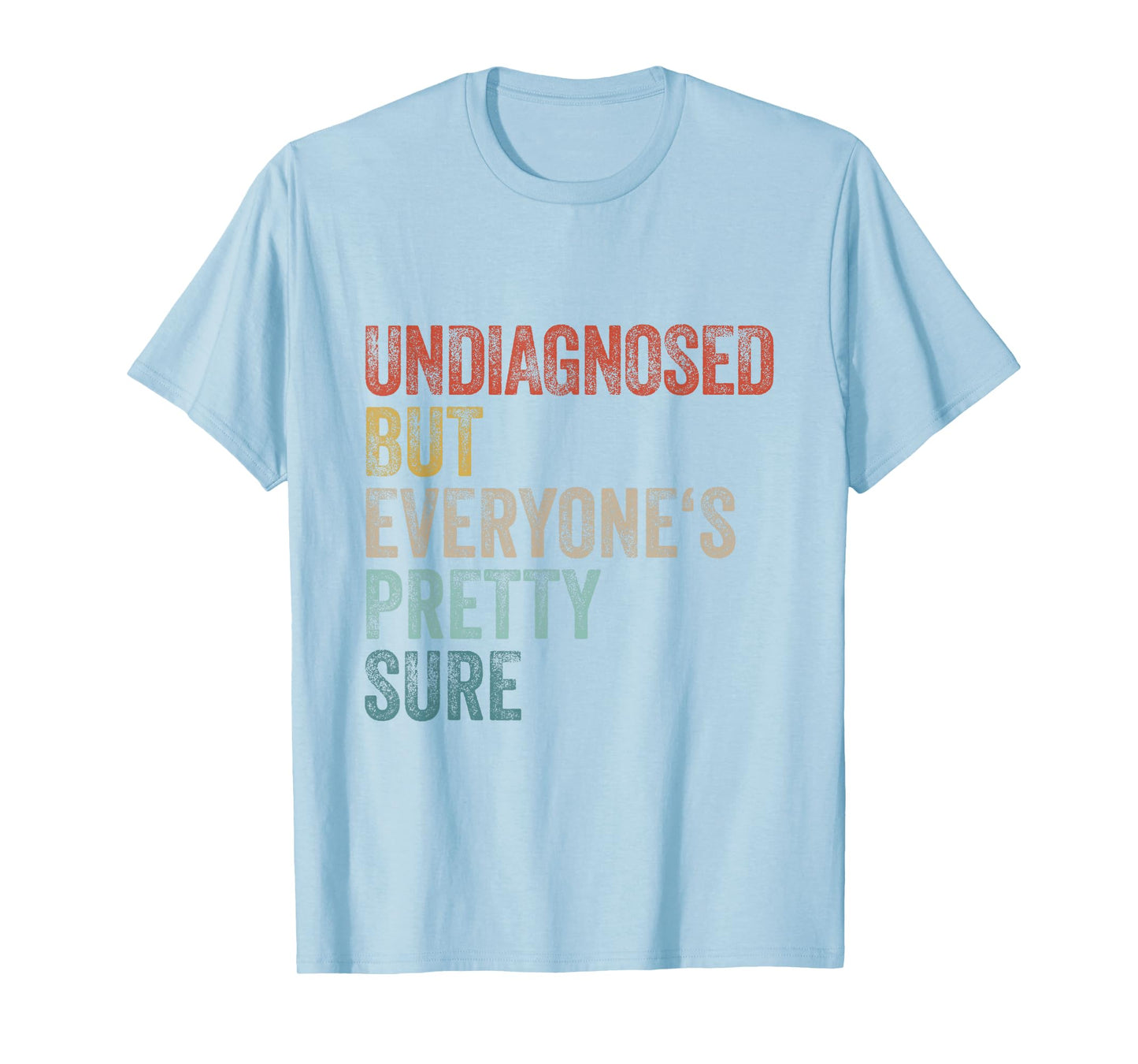 Undiagnosed But Everyone's Pretty Sure Funny Pun Undiagnosed T-Shirt