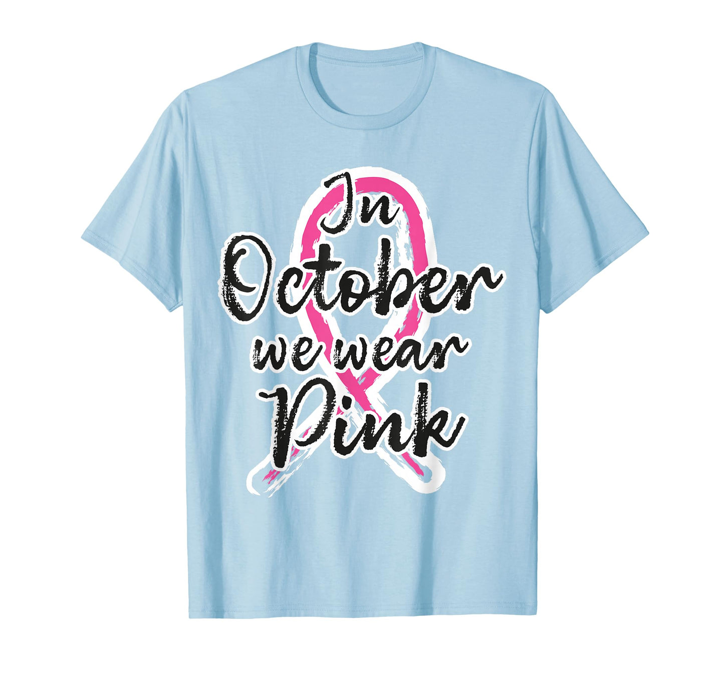 in October We Wear Pink Out Breast Cancer Awareness Month T-Shirt