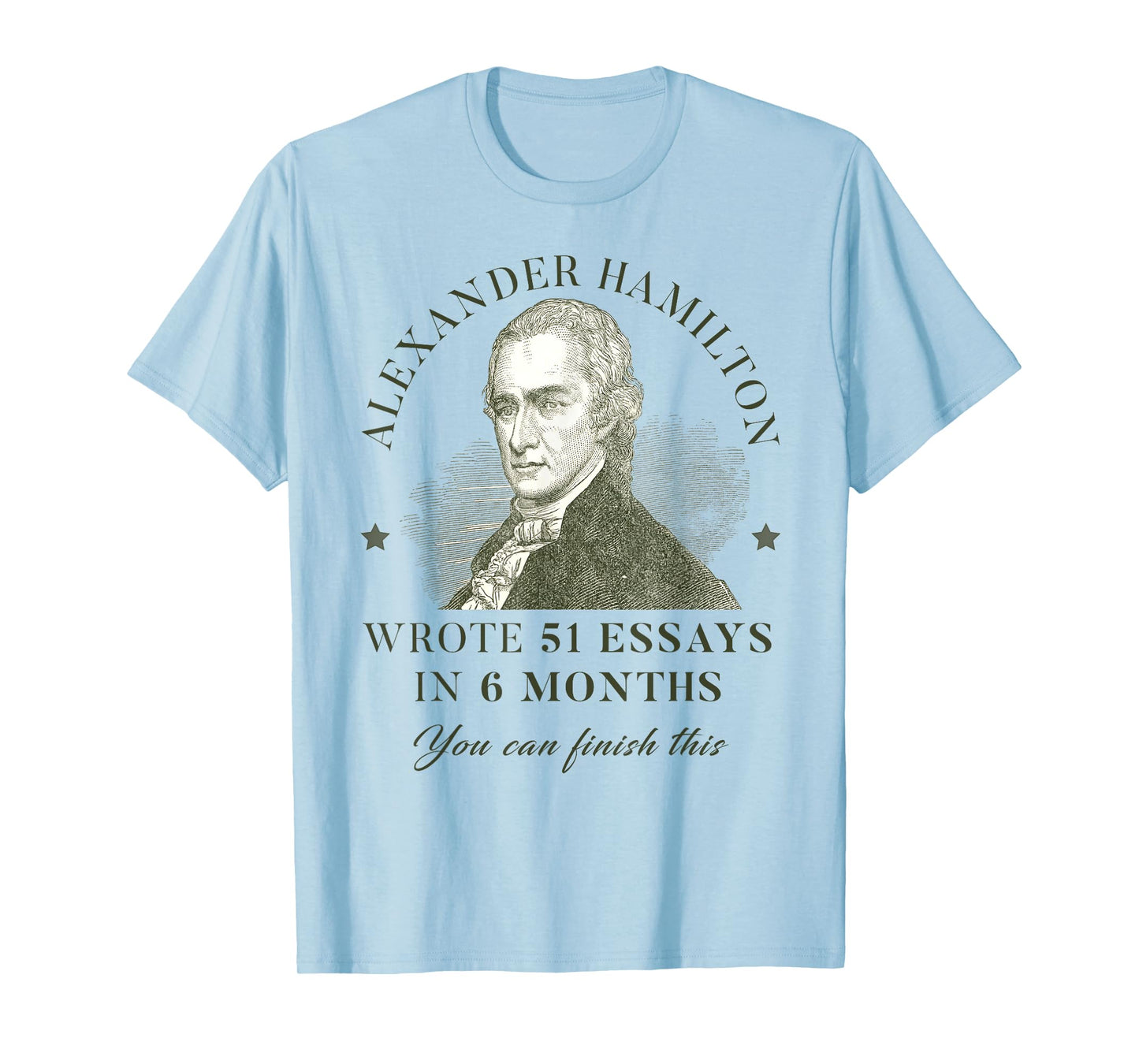 Alexander Hamilton Wrote 51 Essays In 6 Months Teacher Quote T-Shirt