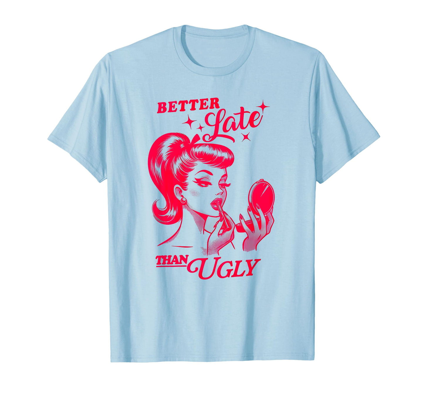 BETTER Late THAN UGLY Funny design T-Shirt