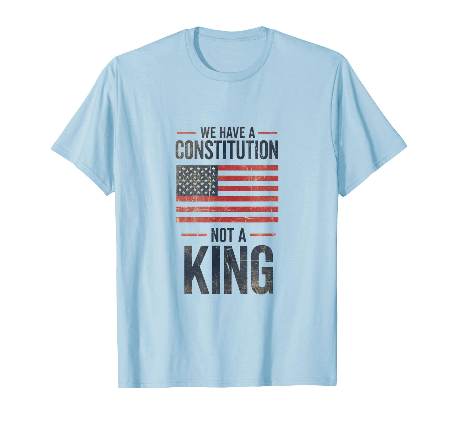 No Kings in America We Have A Constitution Distressed T-Shirt