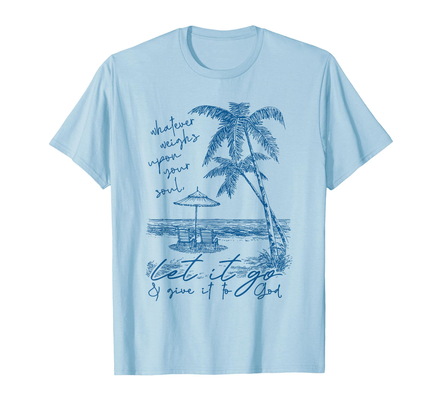 whatever weighs upon your soul let it go & give it to god T-Shirt