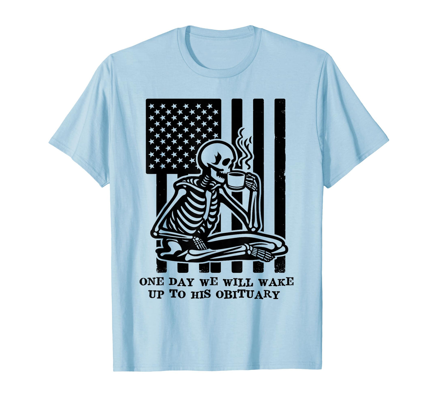 One Day We Will Wake Up to His Obituary Anti Fascism Resist T-Shirt