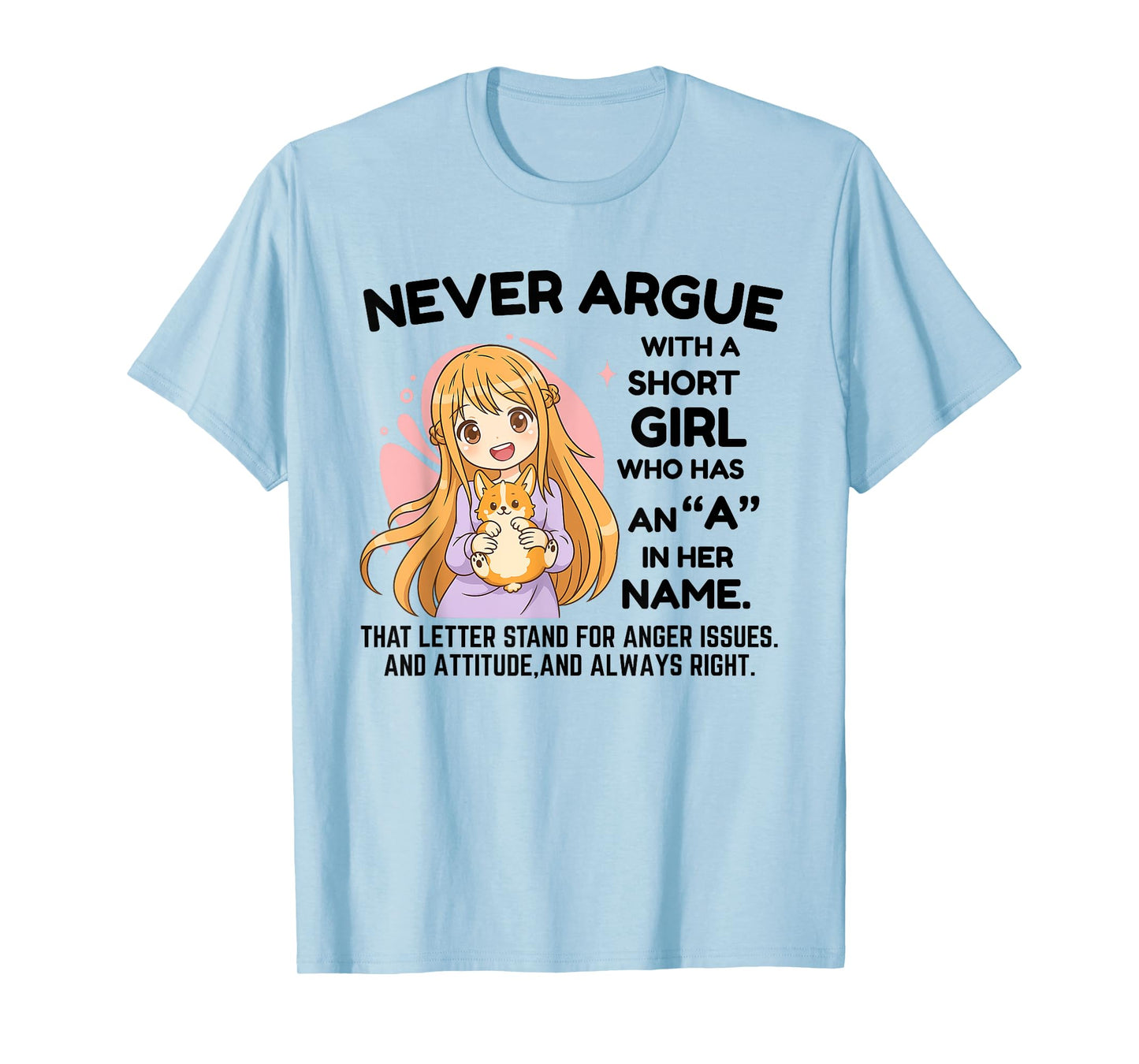 Never Argue with A Short Girl Who Has an A in Her Name Girl T-Shirt