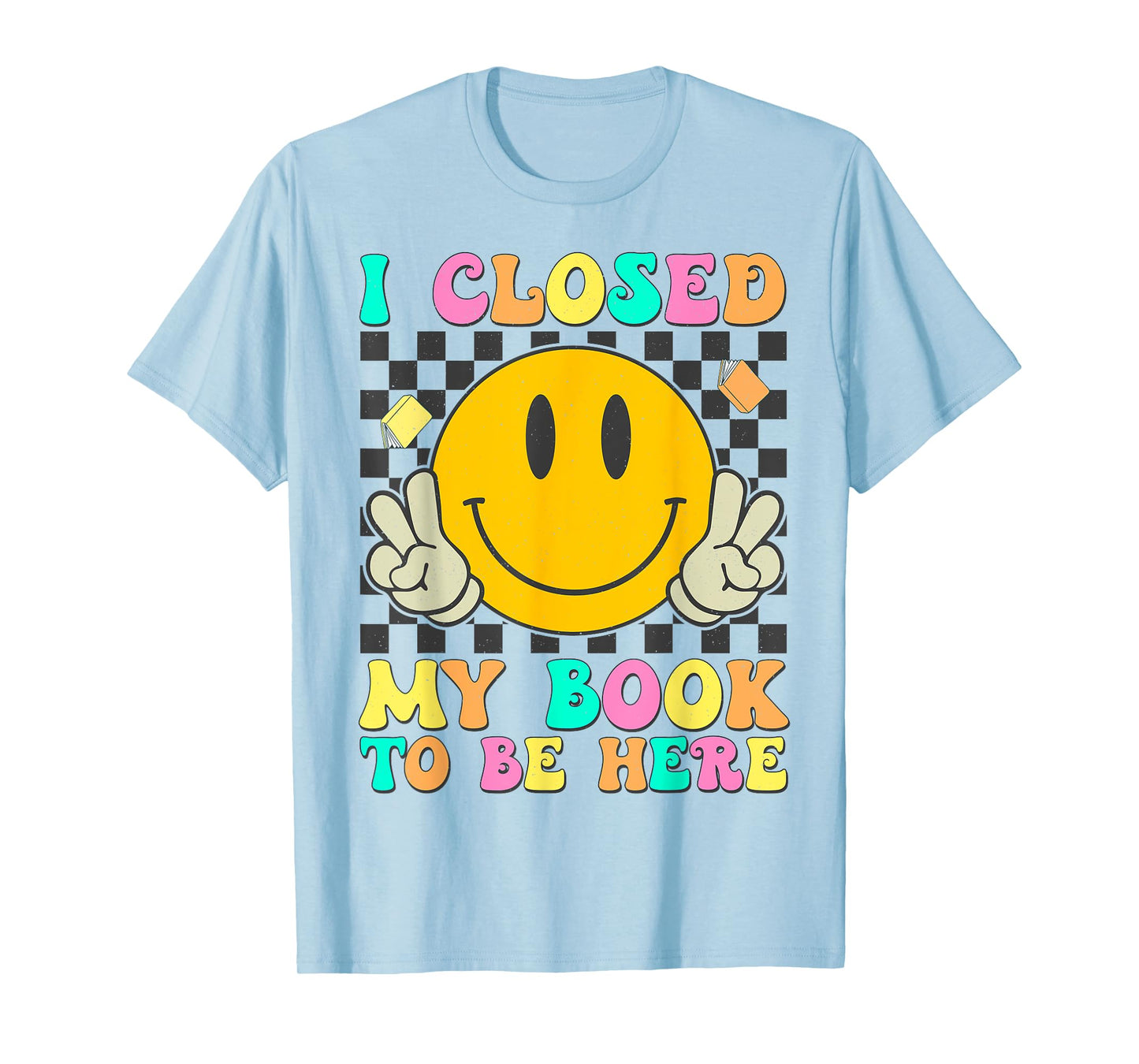 Retro I Closed My Book To Be Here Funny Book Lover Reading T-Shirt