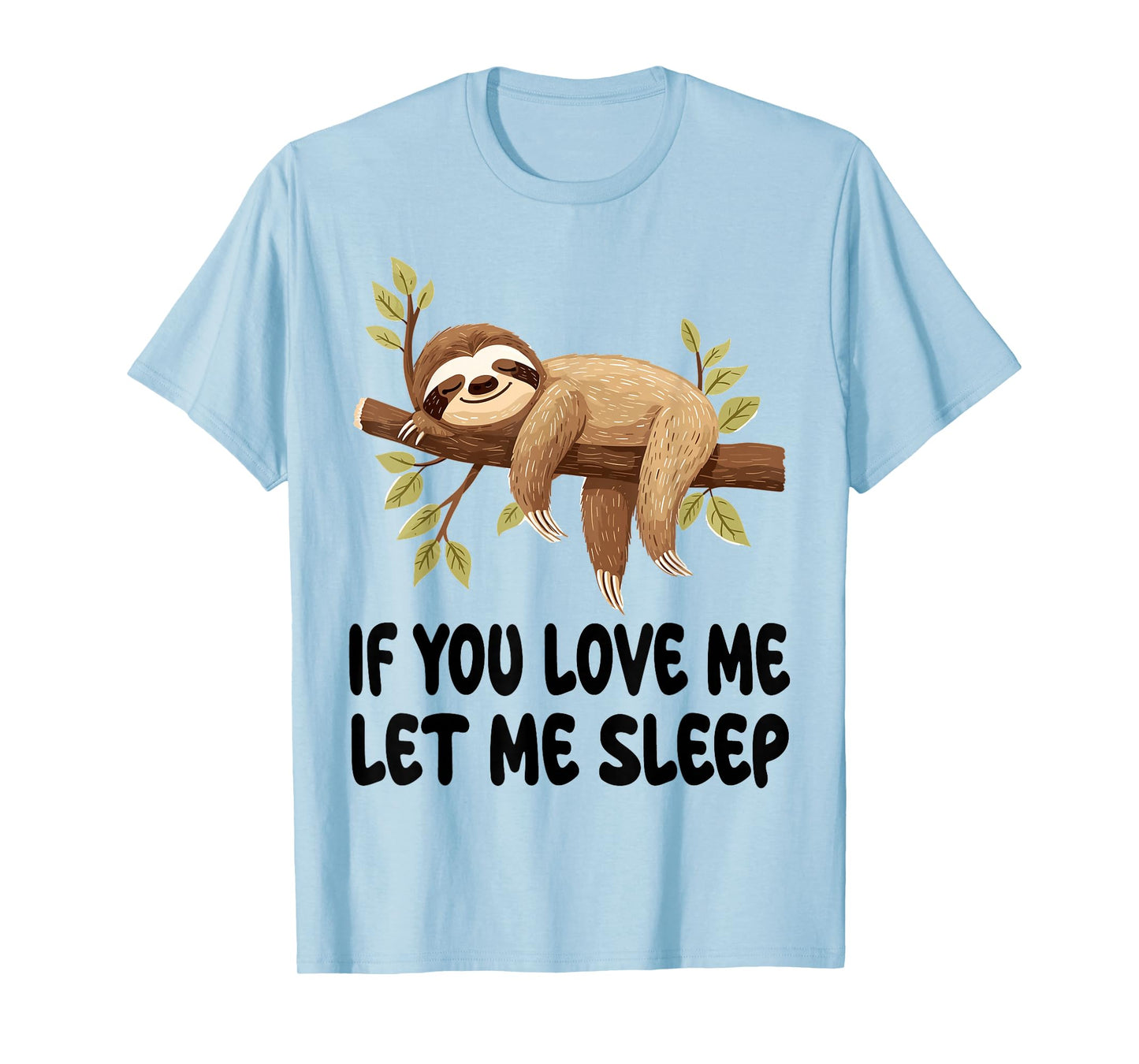 Cute Sloth If You Love Me Let Me Sleep Pajamas Nightgown T-Shirt