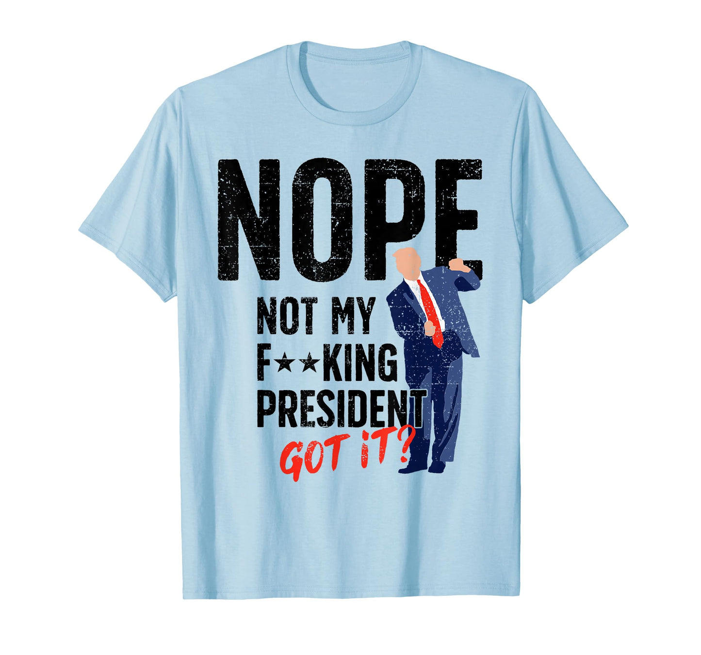 Nope Not My King President Funny Sarcastic T-Shirt