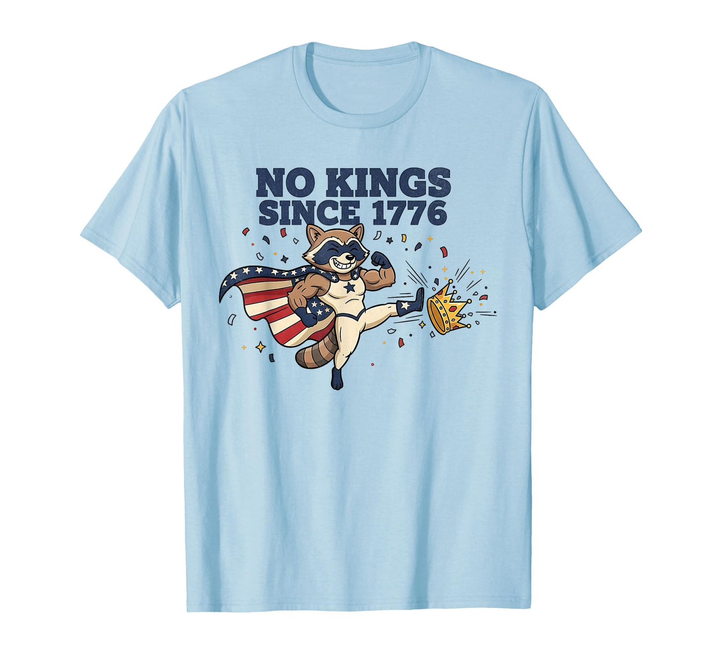 No Kings Since 1776 Raccoon Kicking Crown Tees for Men Women T-Shirt