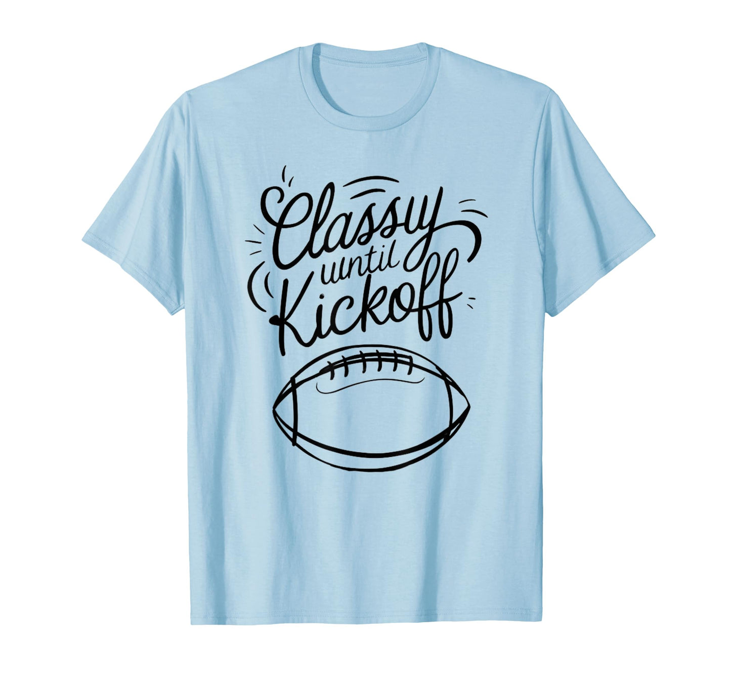 Classy Until Kickoff T-Shirt
