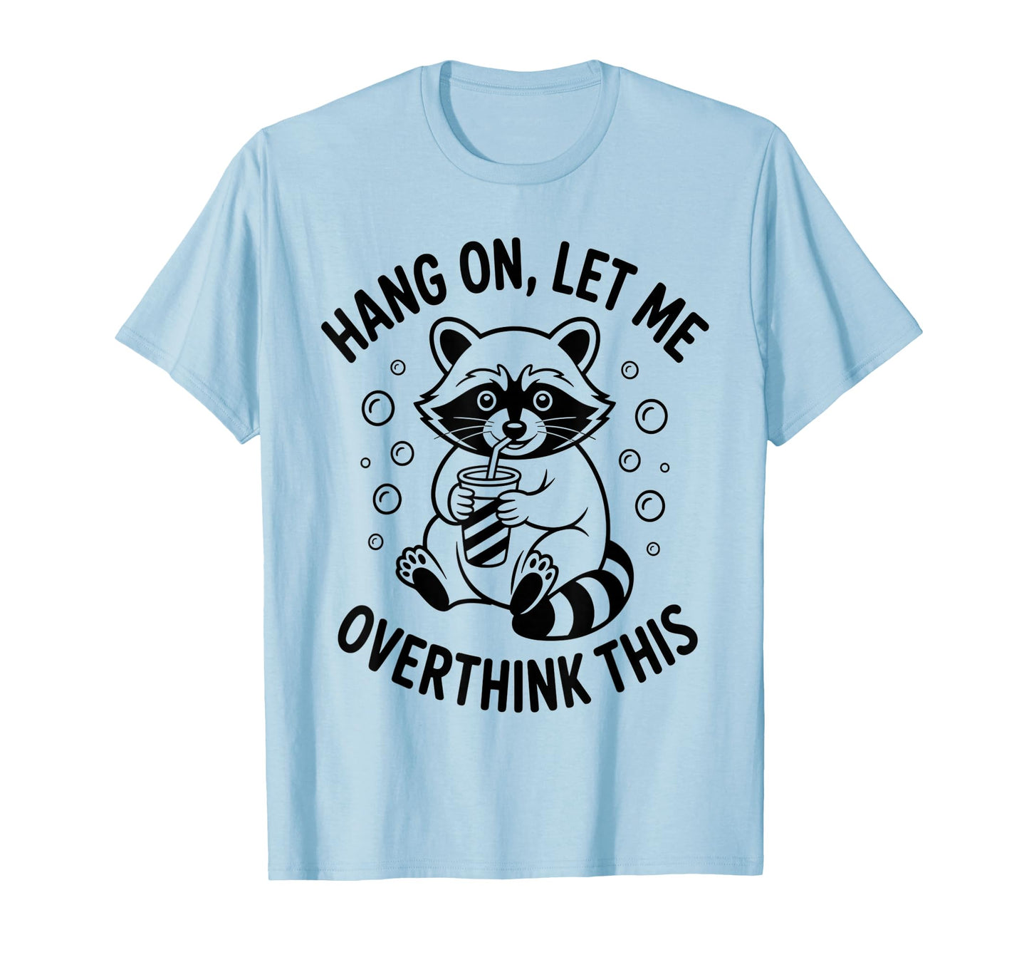 Hang On Let Me Overthink This Funny Sarcastic Raccoon Meme T-Shirt