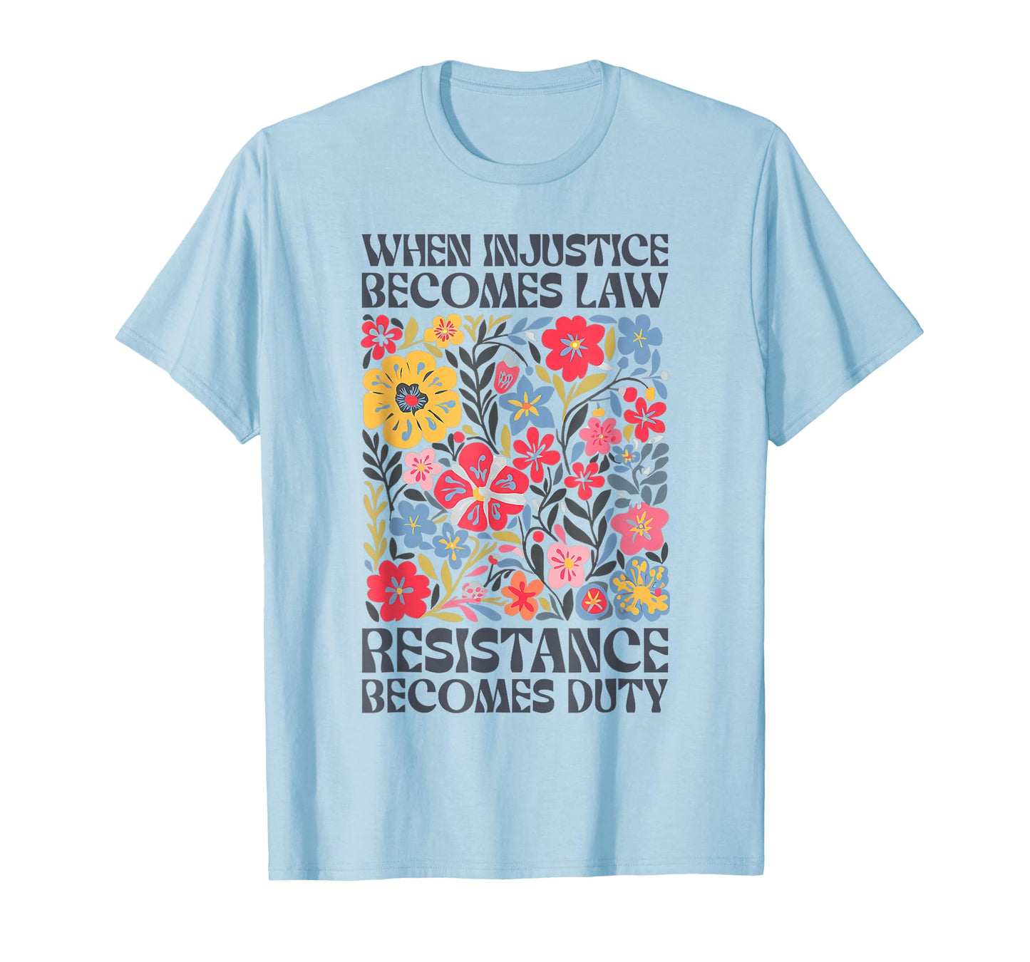 When Injustice Becomes Law Resistance Becomes Duty Boho T-Shirt