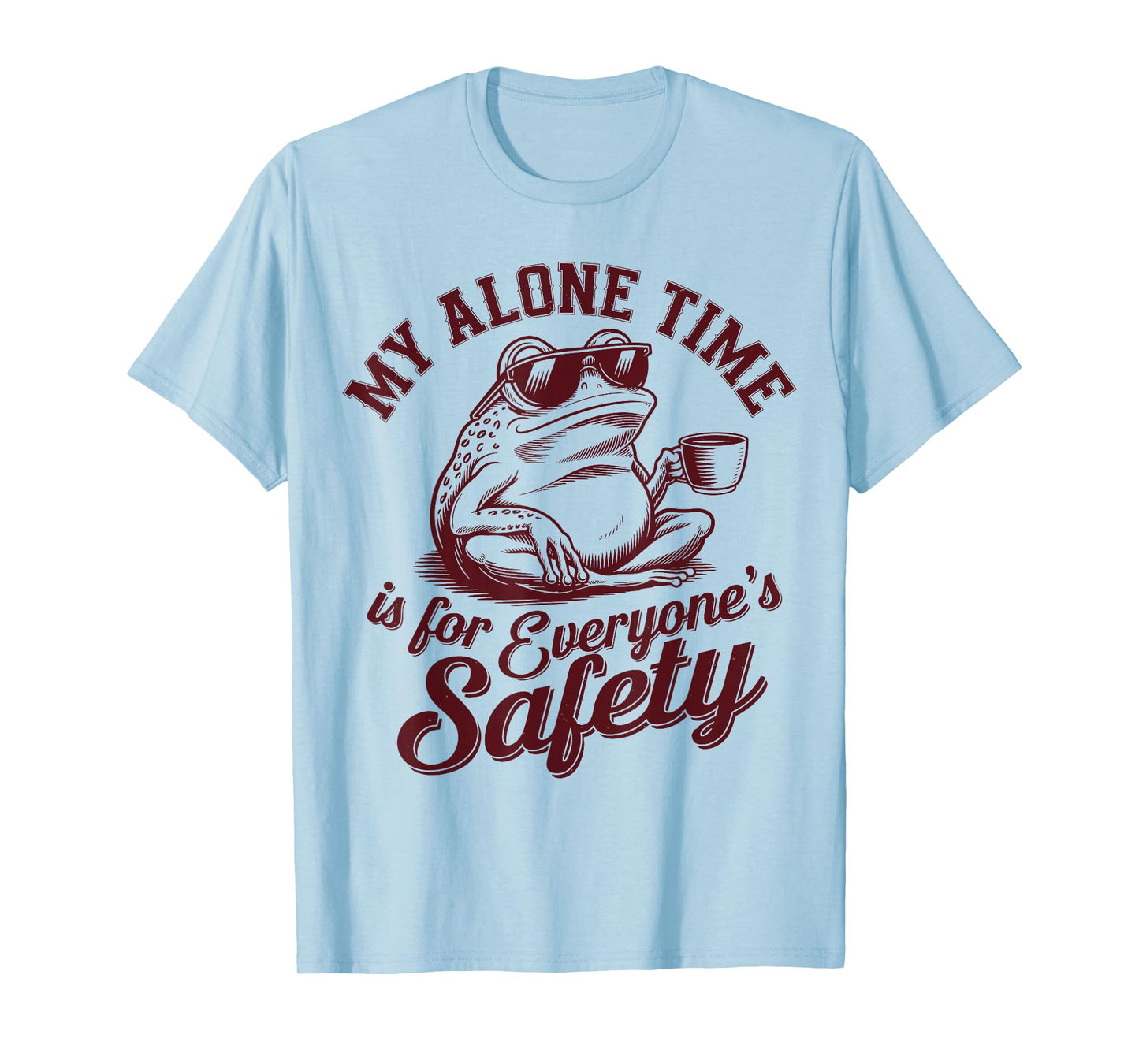My Alone Time Is for Everyone’s Safety Funny Sarcastic Frog T-Shirt