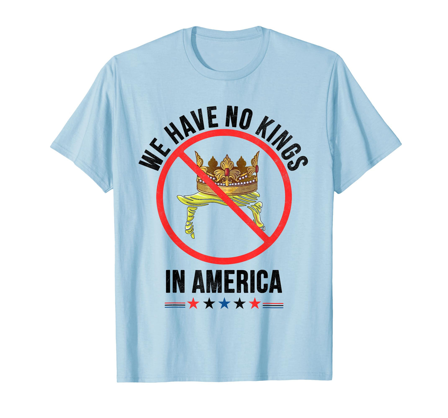 We have No Kings in America Patriotic USA for man woman T-Shirt