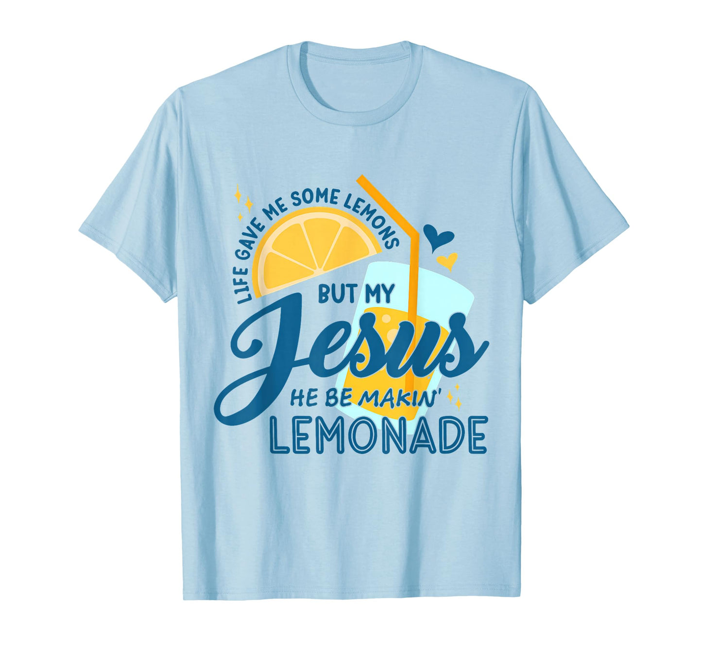 Life Gave Me Some Lemons But My Jesus He Be Making Lemonade T-Shirt