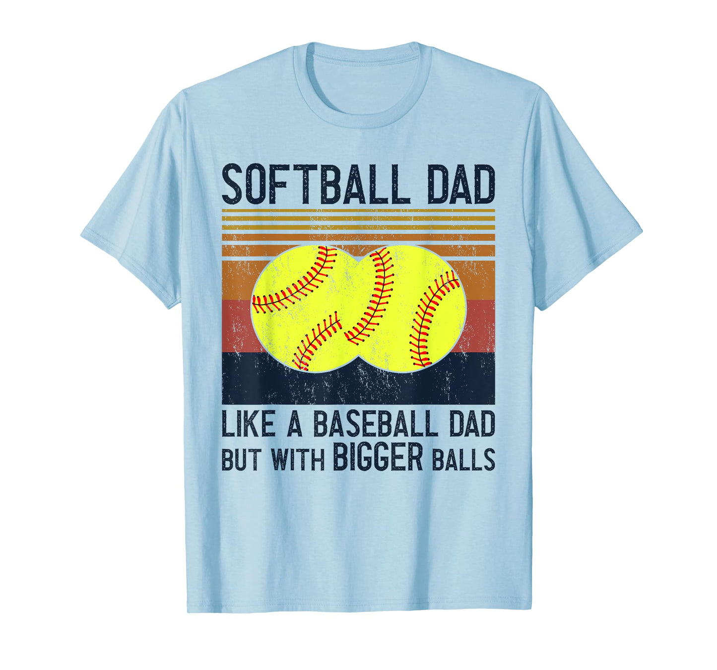 Soft Ball Dad Like A Baseball Dad With Bigger Balls T-Shirt