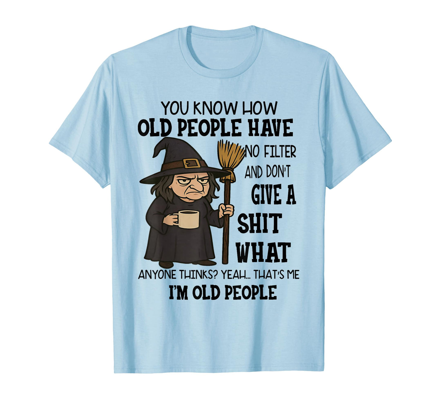 You Know How Old People Have No Filter Don't Give Sht Witch T-Shirt