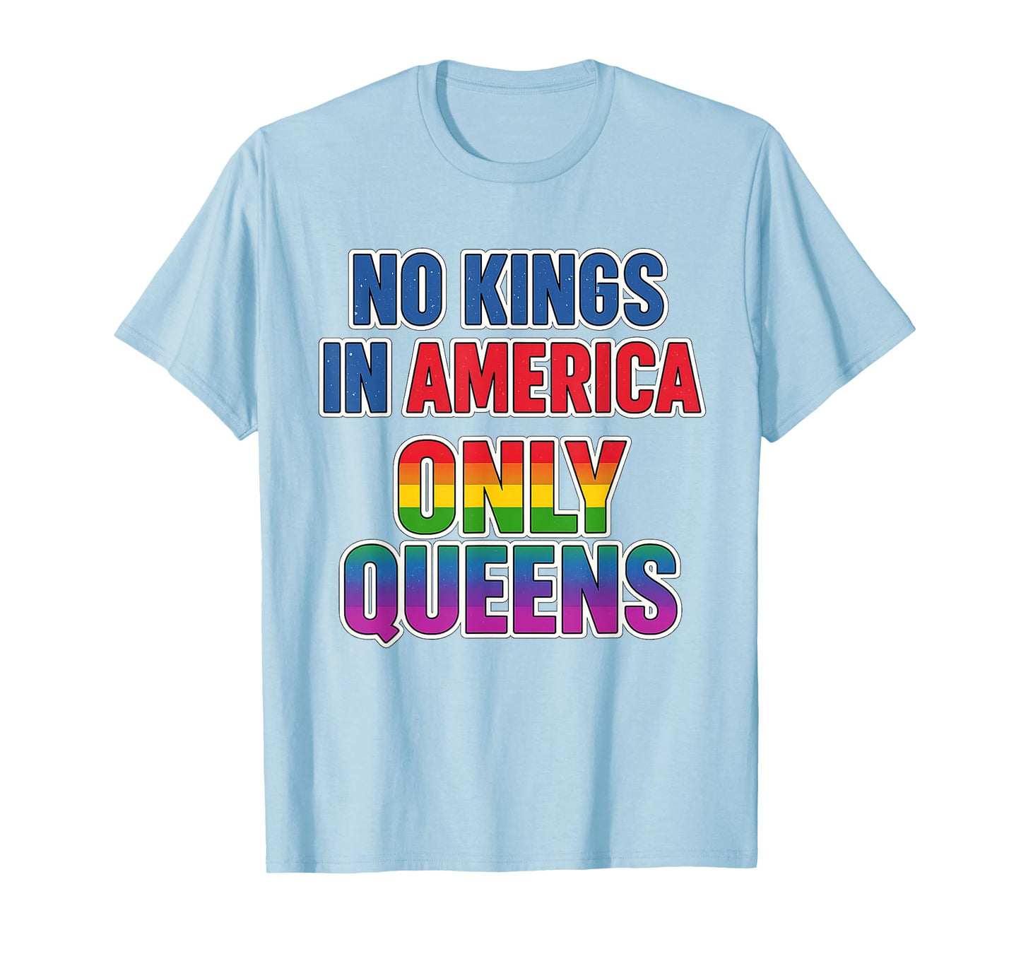 No Kings in America Only Queens Funny Queer Ally Gay Pride T-Shirt