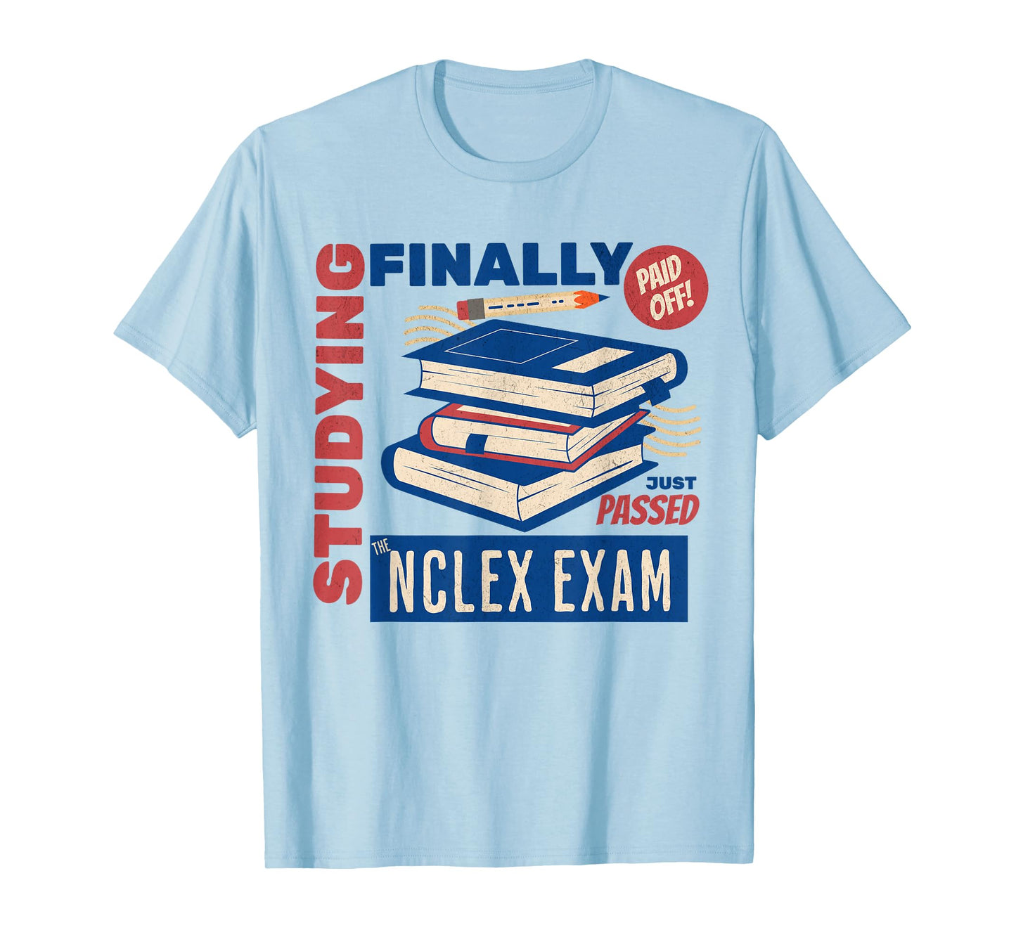 I Just Passed The NCLEX Exam Nurse Studying Nursing School T-Shirt