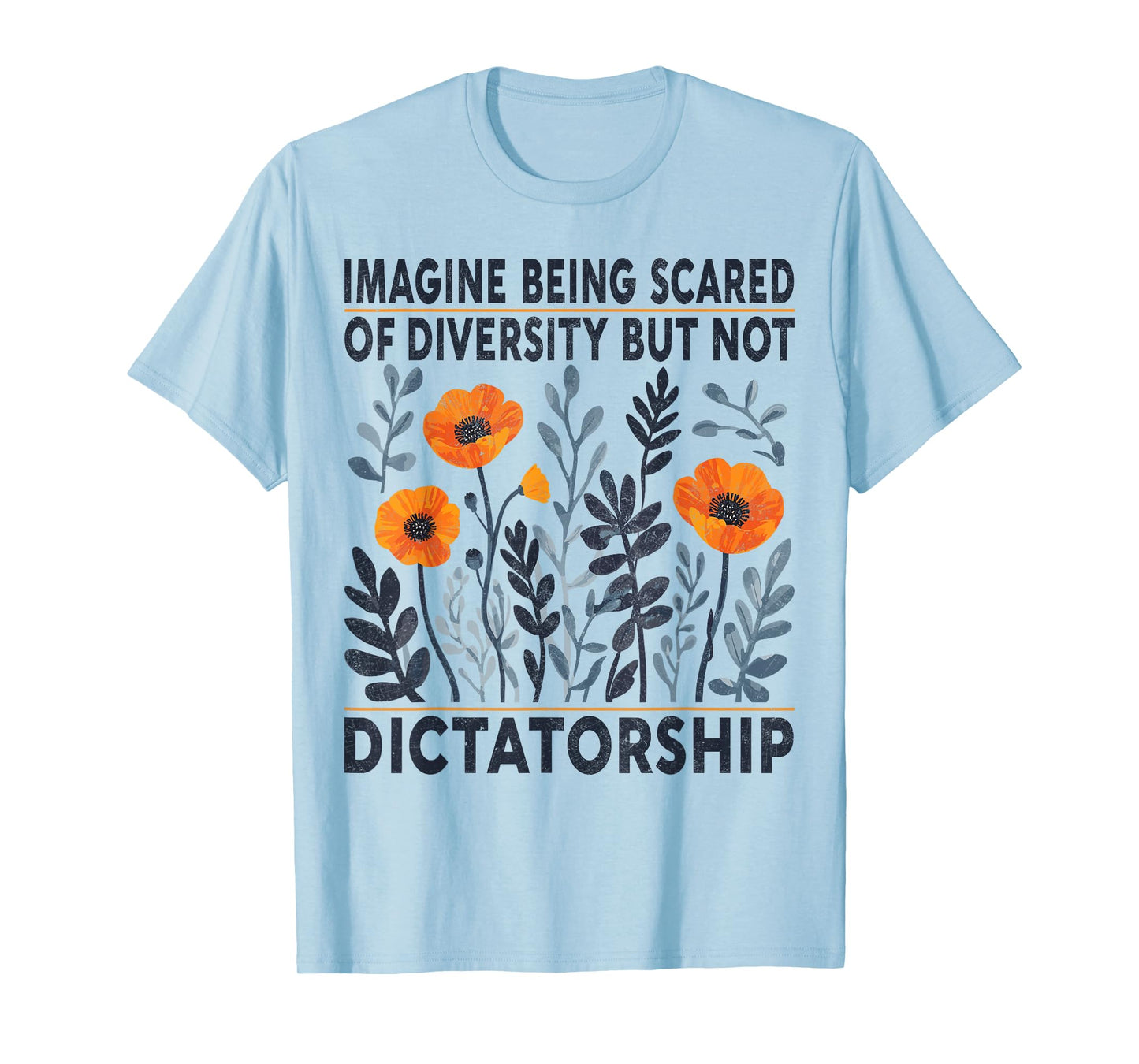 Imagine Being Scared Of Diversity But Not Dictatorship T-Shirt