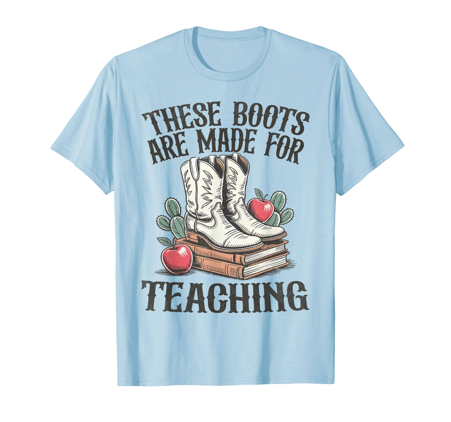 These Boots Are Made For Teaching Western Cowgirl Teacher T-Shirt
