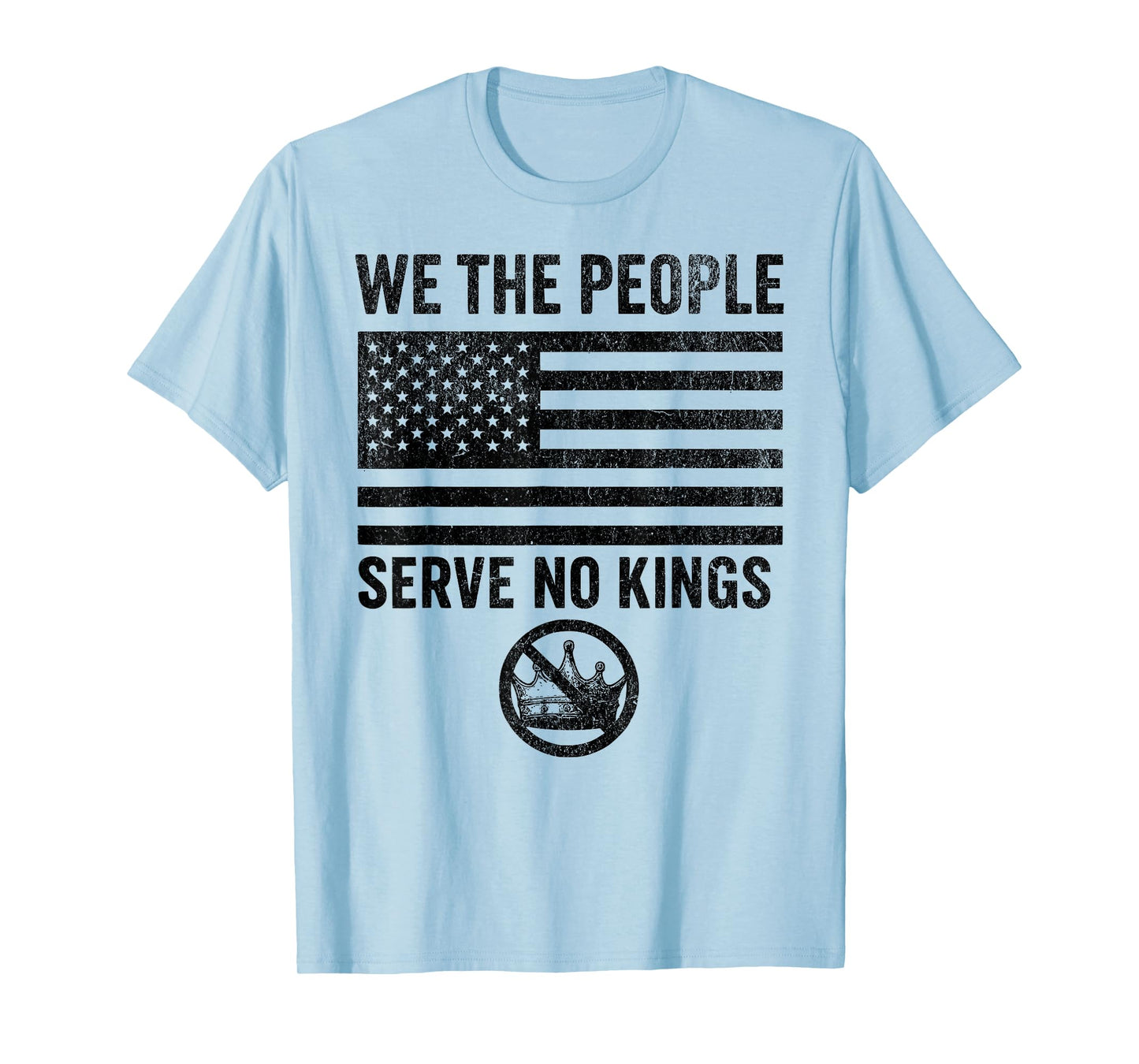 No Kings in America WE The People Serve NO Kings Flag Tee T-Shirt