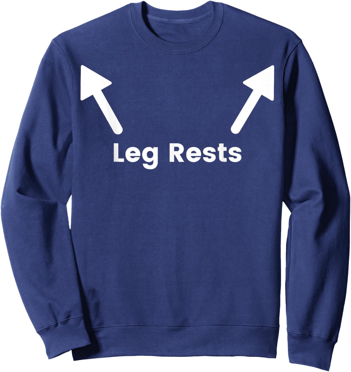Leg rests funny shirt for funny people leg here Sweatshirt - Sweatshirt | Navy