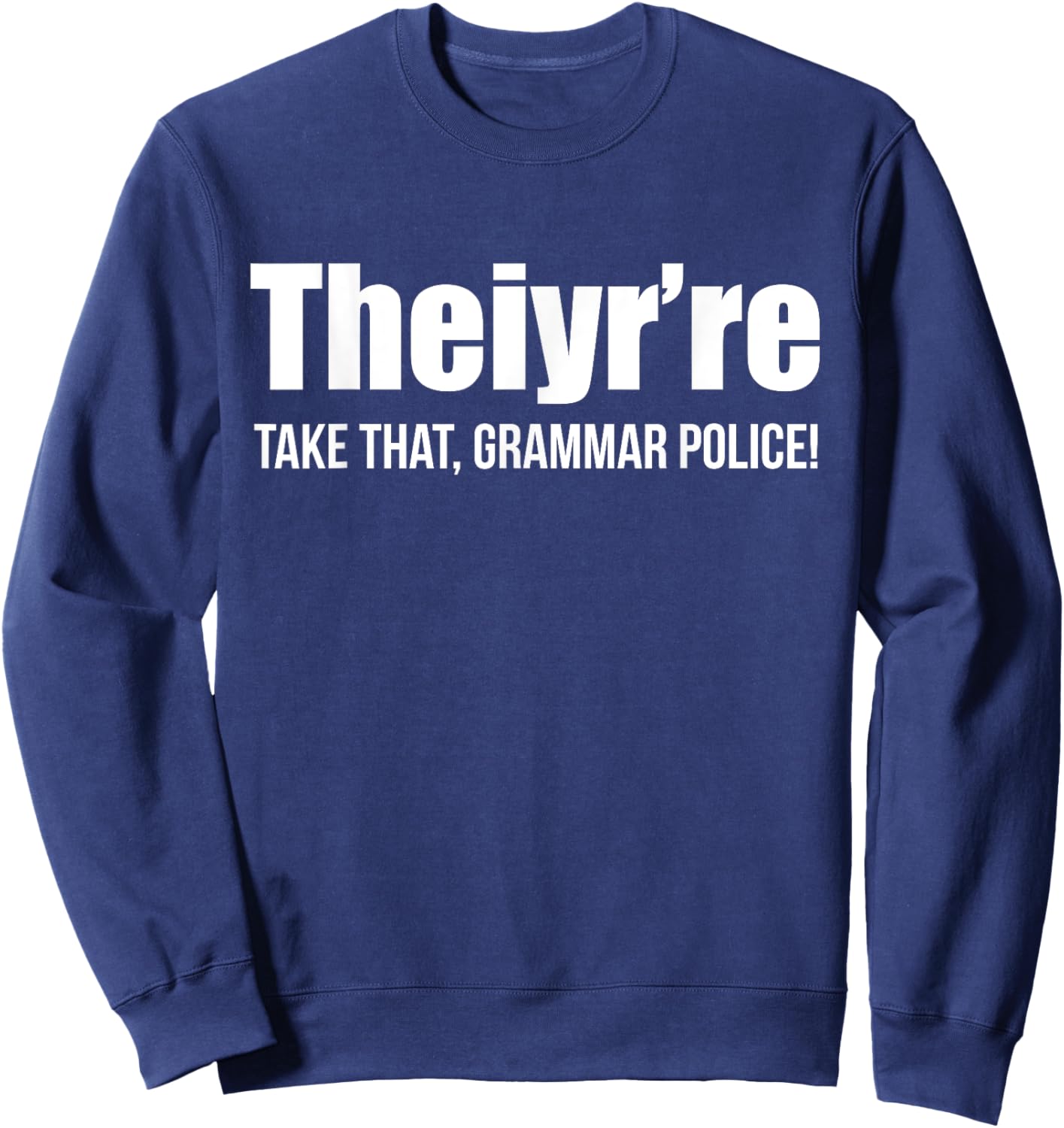 Theiyr're Take That Grammar Police Funny Bad Grammar Prank Sweatshirt - Sweatshirt | Navy