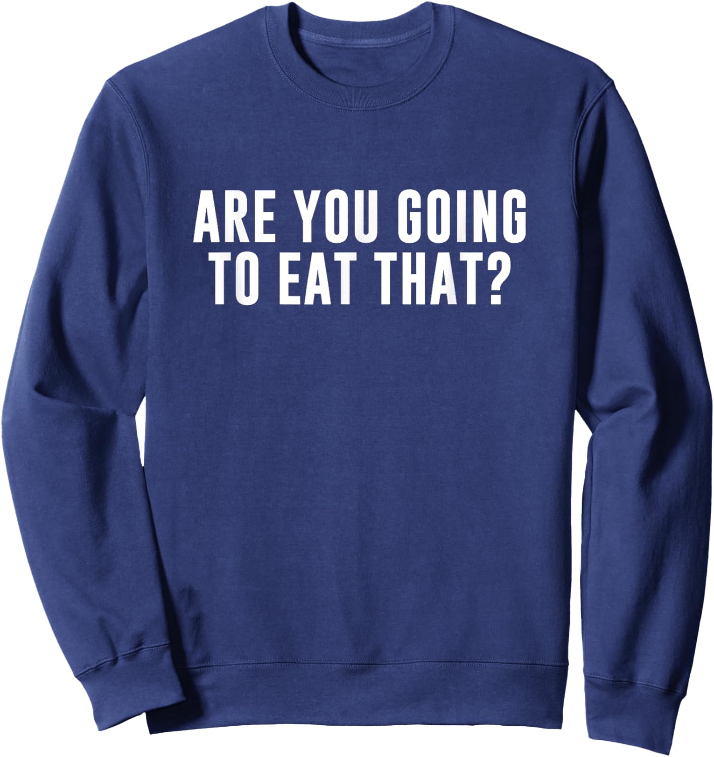 Are You Going to Eat That? Sweatshirt - Sweatshirt | Navy