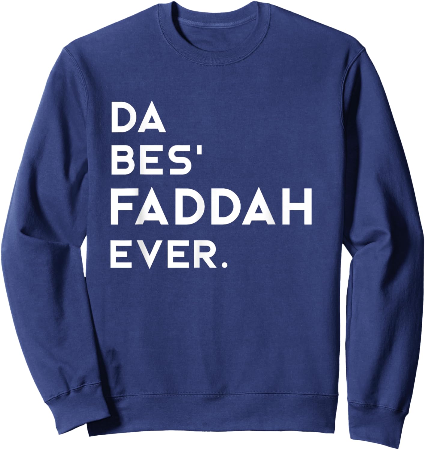 Hawaiian Pidgin DA BES FADDAH EVER The Best Father Ever Sweatshirt - Sweatshirt | Navy