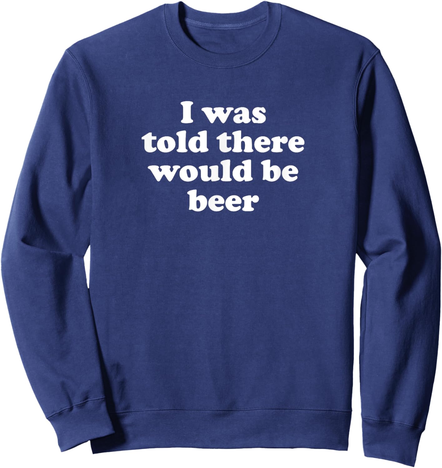 I Was Told There Would Be Beer Sweatshirt - Sweatshirt | Navy