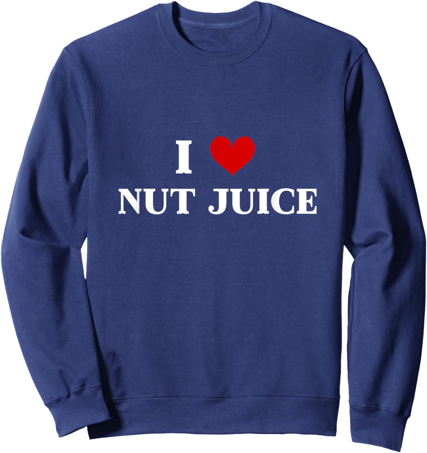 I love Nut Juice Nuts Milk Almond Milk Oat Milk Nuts Lover Sweatshirt - Sweatshirt | Navy