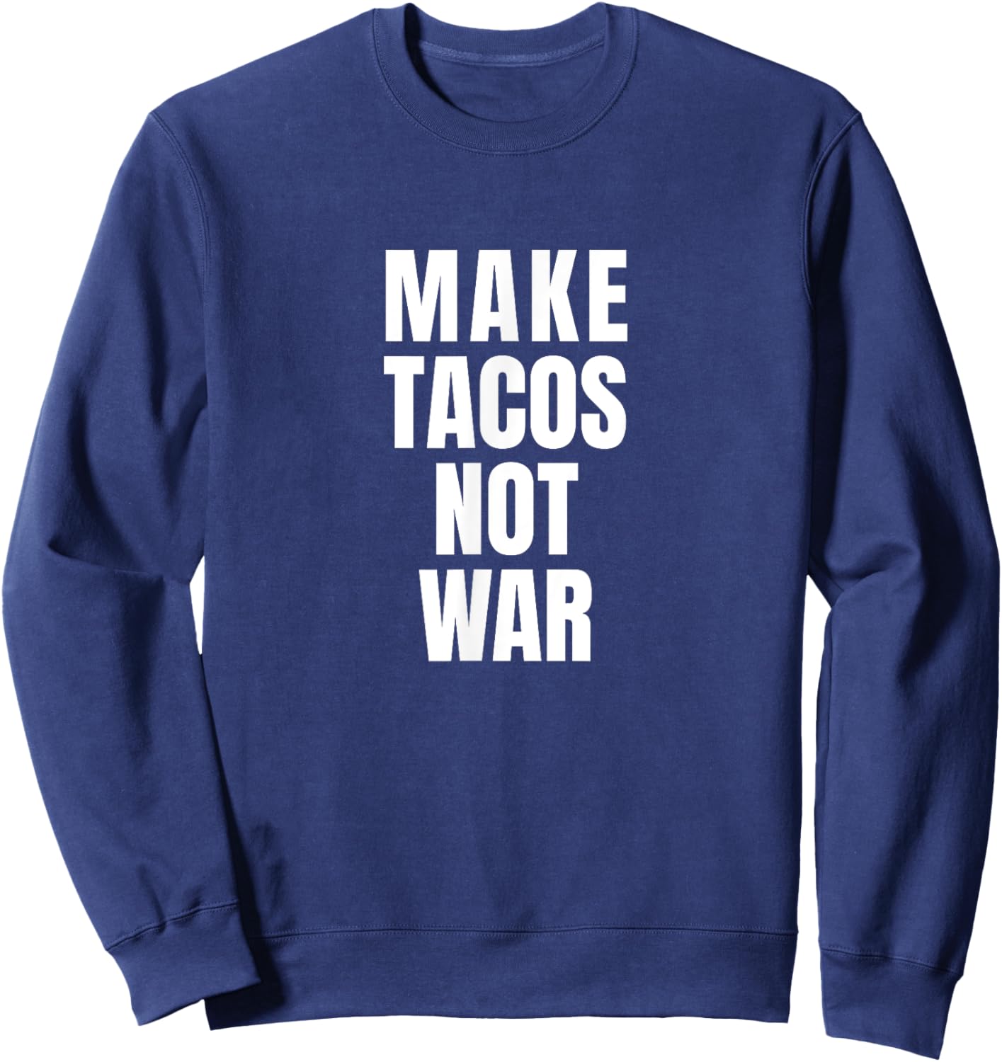 Make Tacos Not War Sweatshirt - Sweatshirt | Navy
