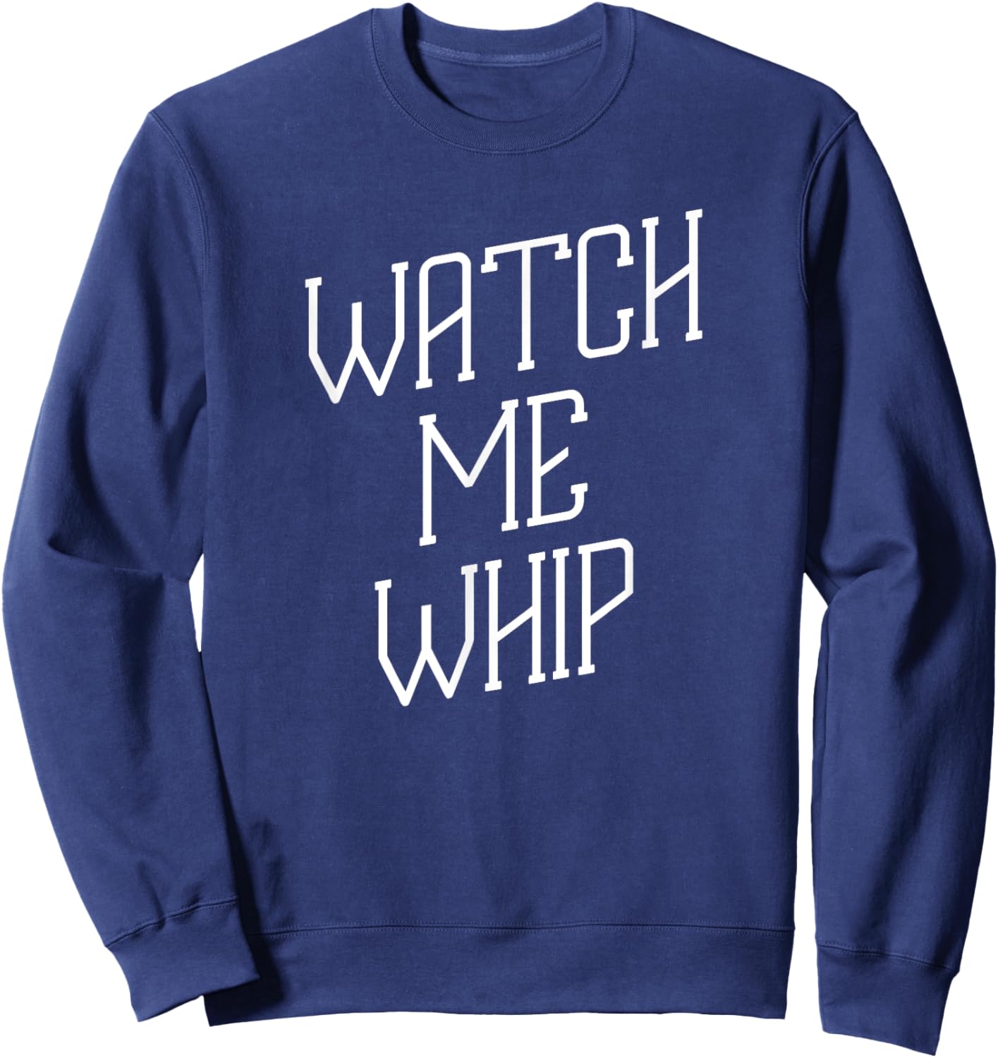 Watch Me Whip Baking Chef Dessert Novelty Funny Sweatshirt - Sweatshirt | Navy