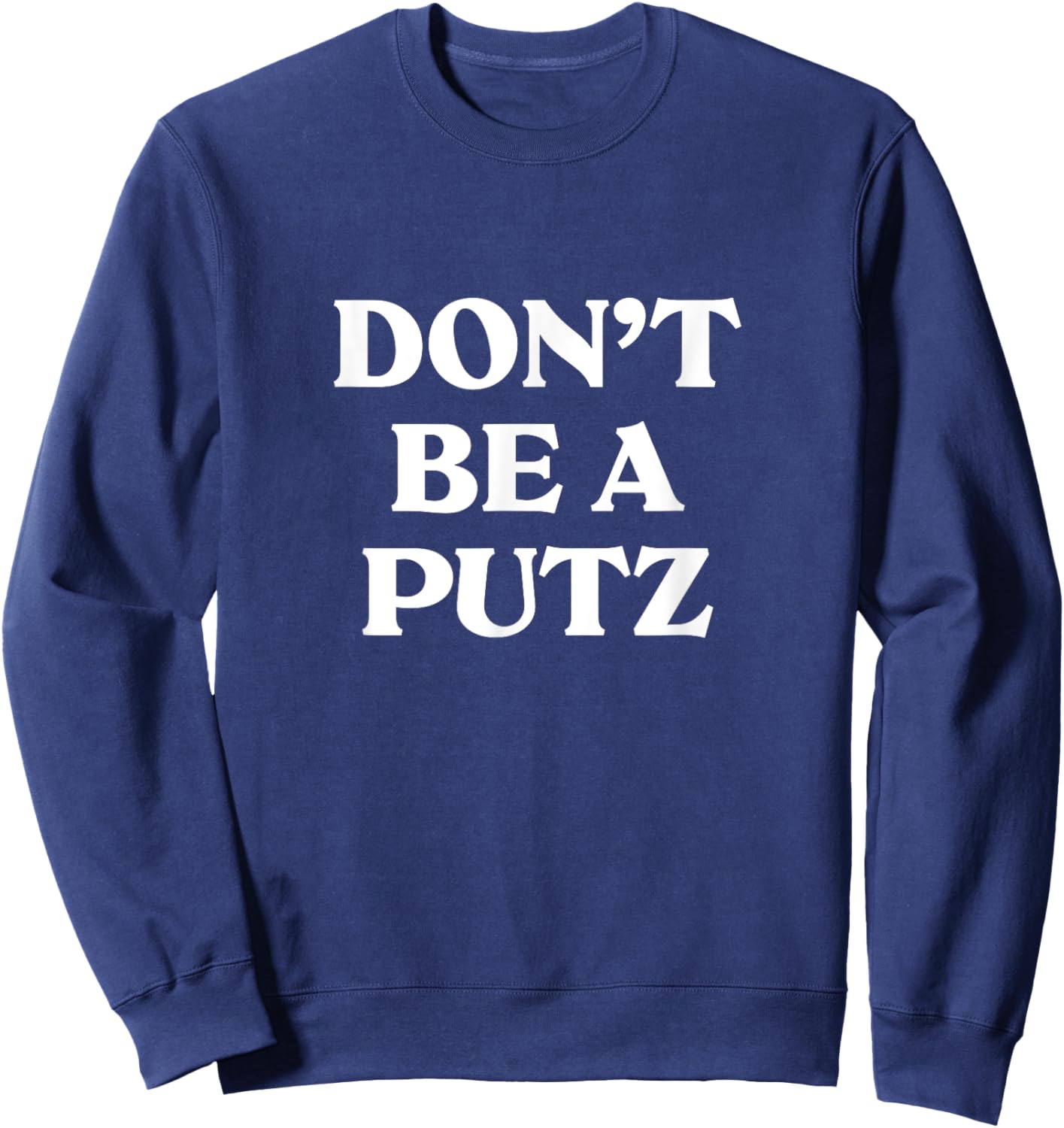 Don't Be A Putz funny jewish yiddish Slang Hebrew Israel Sweatshirt - Sweatshirt | Navy