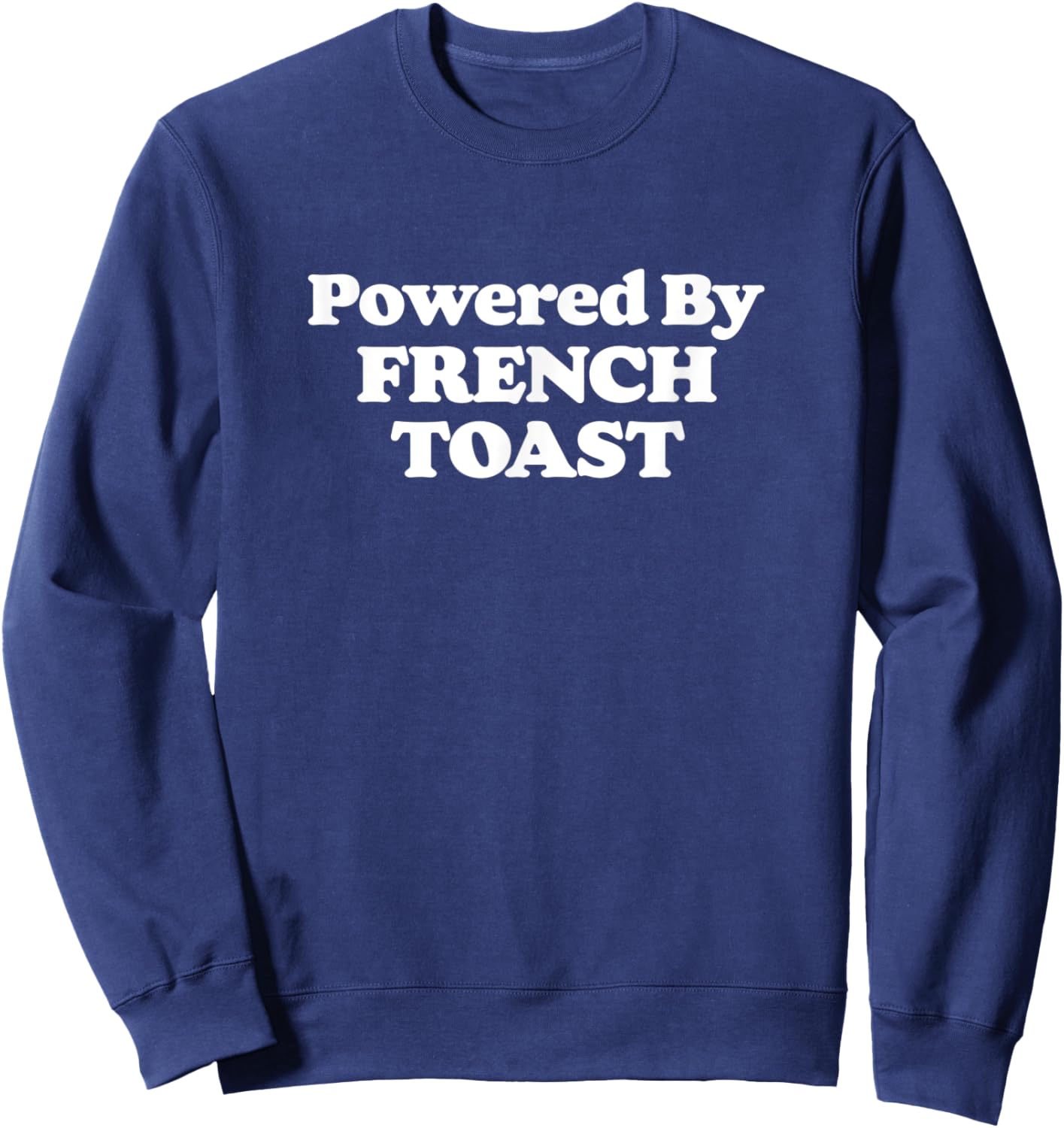 Powered by French Toast! Funny Breakfast Food Foodie Retro Sweatshirt - Sweatshirt | Navy