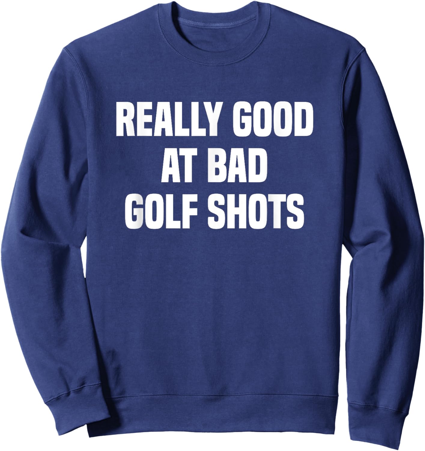 Really good at bad golf shots funny golfers Sweatshirt - Sweatshirt | Navy