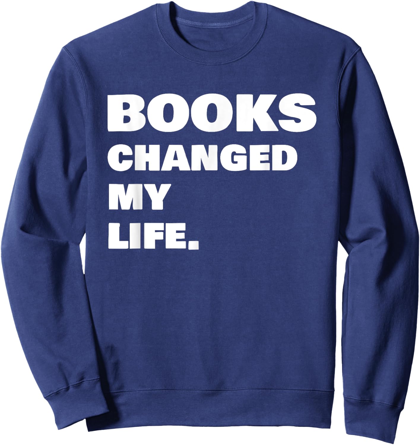 Books Changed My Life Reading Book Sweatshirt - Sweatshirt | Navy