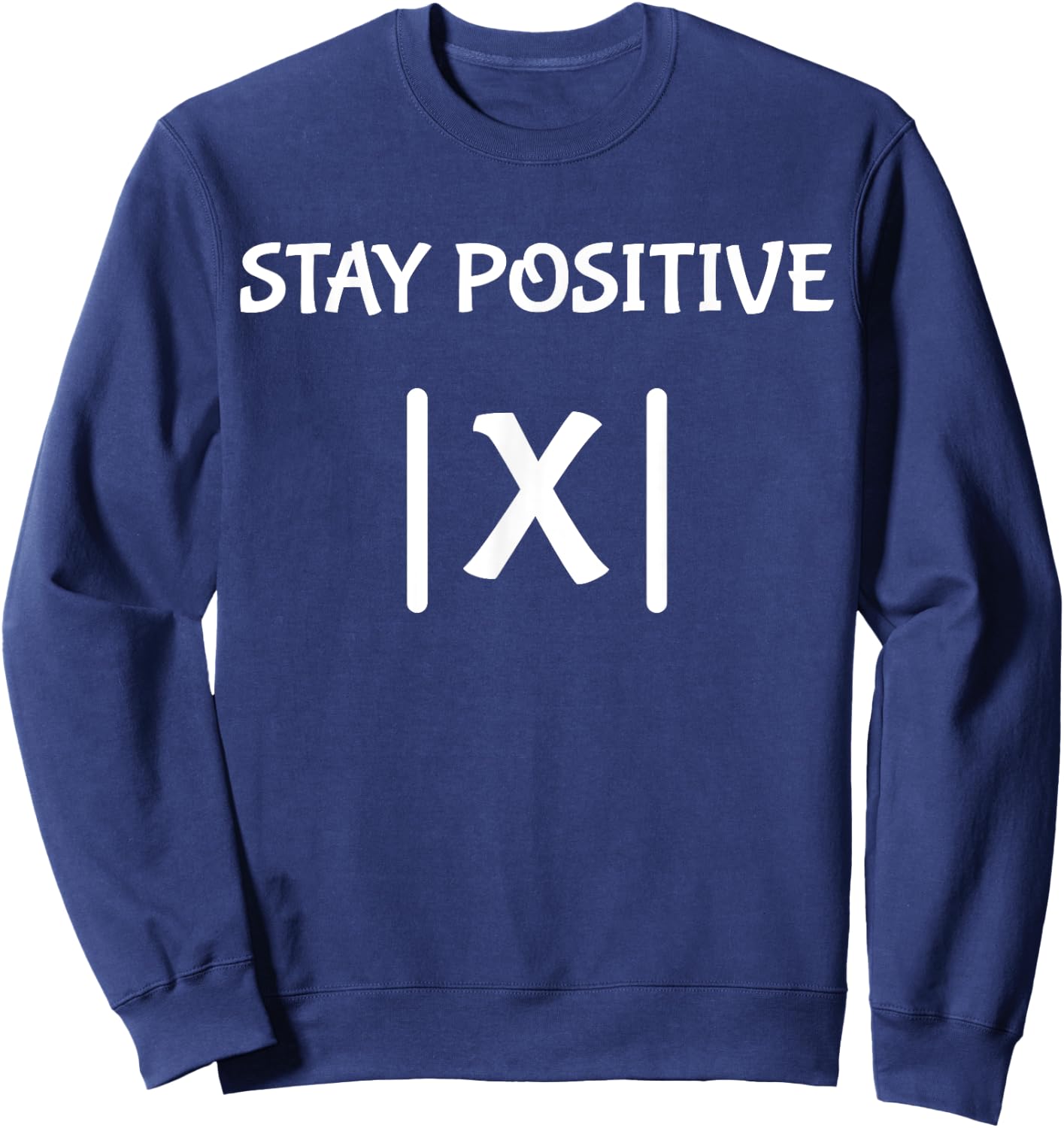 Best Funny Math Teacher Joke Men Women Fun Stay Positive Sweatshirt - Sweatshirt | Navy