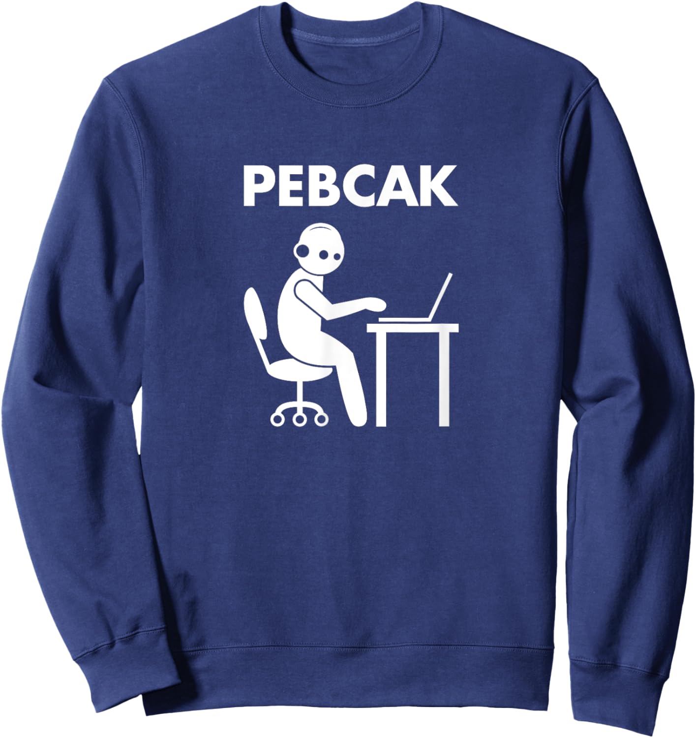 Funny PEBCAK Tech Humor Sweatshirt - Sweatshirt | Navy