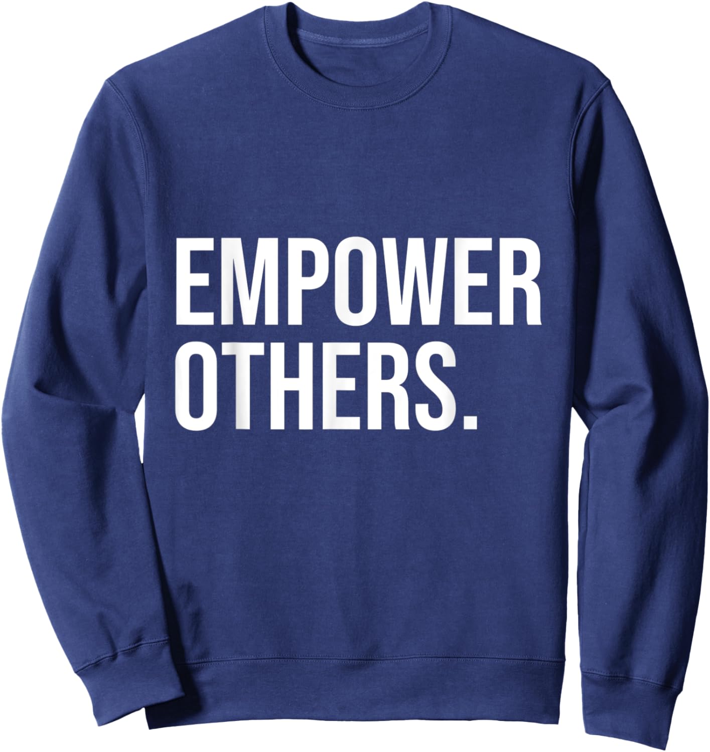 Empower Others Leadership Motivation Boss Mindset Positivity Sweatshirt - Sweatshirt | Navy