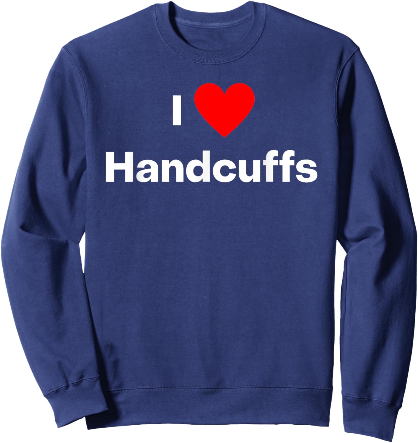 I love handcuffs. With a red heart Sweatshirt - Sweatshirt | Navy